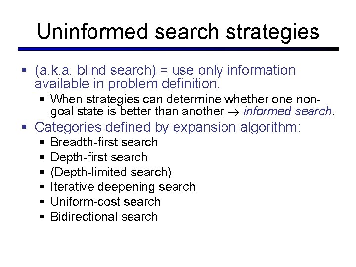 Uninformed search strategies § (a. k. a. blind search) = use only information available