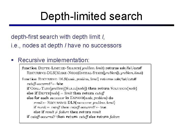 Depth-limited search depth-first search with depth limit l, i. e. , nodes at depth