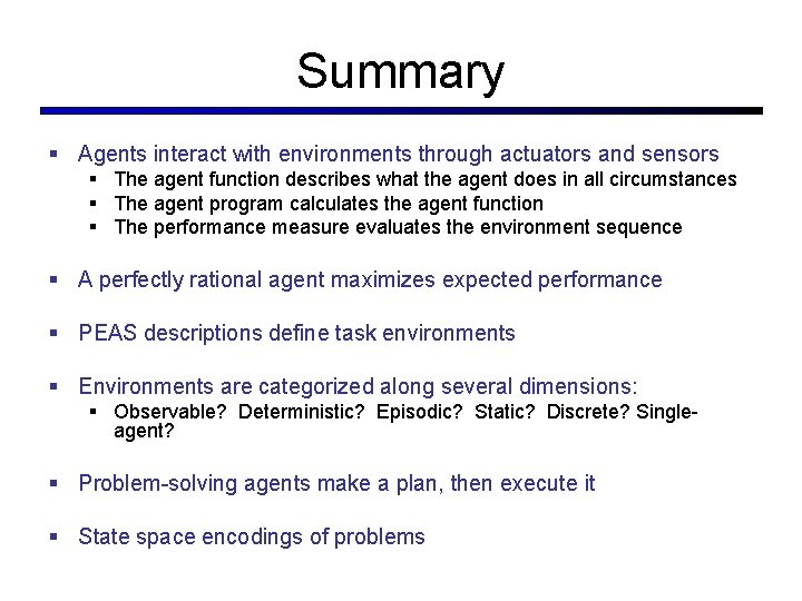 Summary § Agents interact with environments through actuators and sensors § The agent function