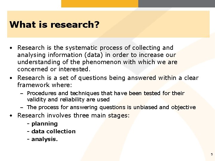 What is research? • Research is the systematic process of collecting and analysing information
