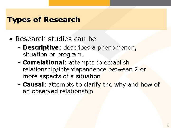 Types of Research • Research studies can be – Descriptive: describes a phenomenon, situation