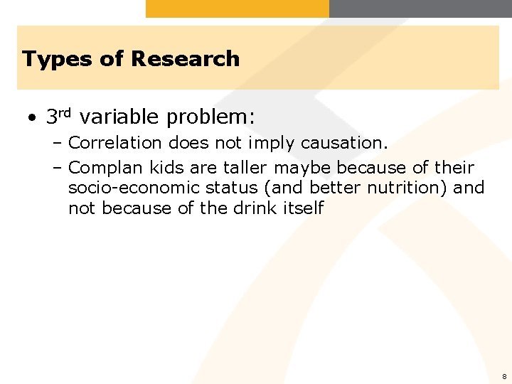 Types of Research • 3 rd variable problem: – Correlation does not imply causation.