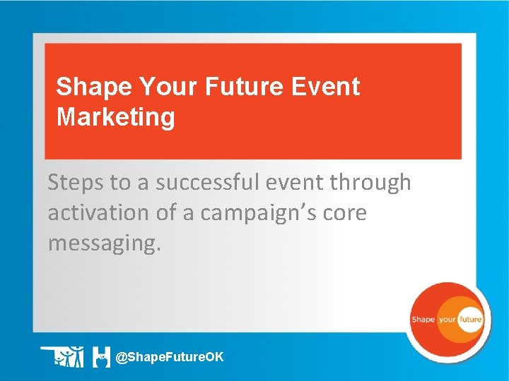 Shape Your Future Event Marketing Steps to a successful event through activation of a