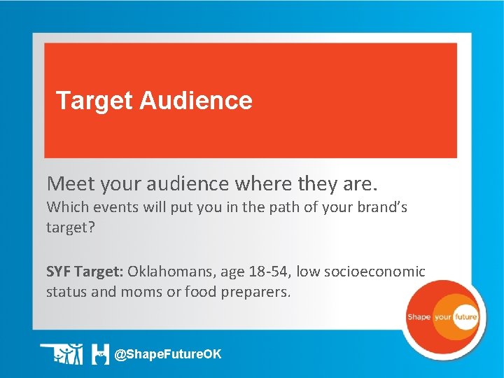 Target Audience Meet your audience where they are. Which events will put you in