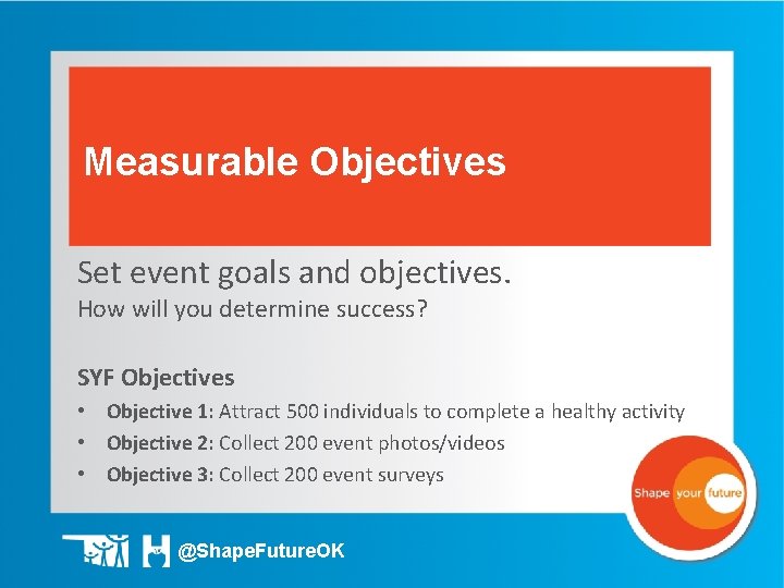 Measurable Objectives Set event goals and objectives. How will you determine success? SYF Objectives