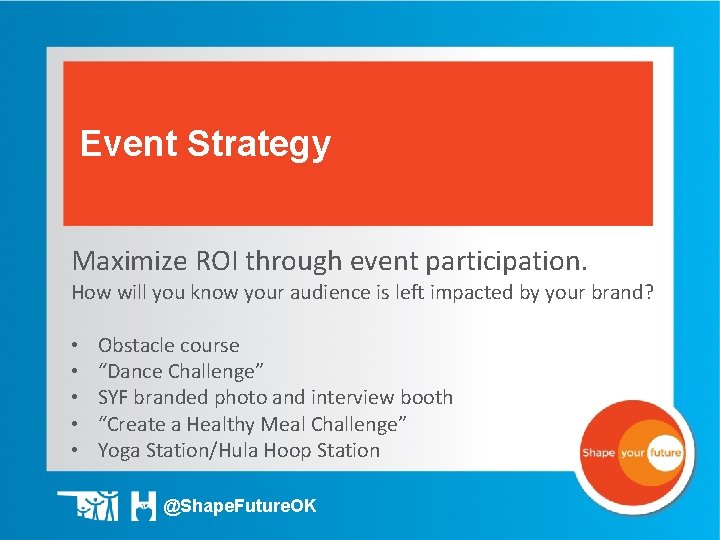 Event Strategy Maximize ROI through event participation. How will you know your audience is
