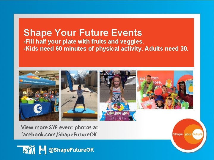 Shape Your Future Events -Fill half your plate with fruits and veggies. -Kids need