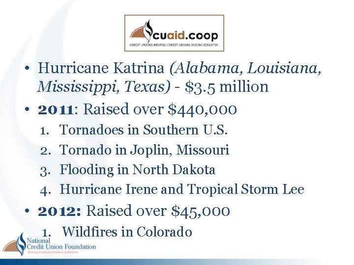 • Hurricane Katrina (Alabama, Louisiana, Mississippi, Texas) - $3. 5 million • 2011: • Hurricane Katrina (Alabama, Louisiana, Mississippi, Texas) - $3. 5 million • 2011: