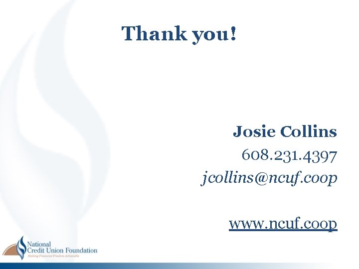 Thank you! Josie Collins 608. 231. 4397 jcollins@ncuf. coop www. ncuf. coop Thank you! Josie Collins 608. 231. 4397 jcollins@ncuf. coop www. ncuf. coop
