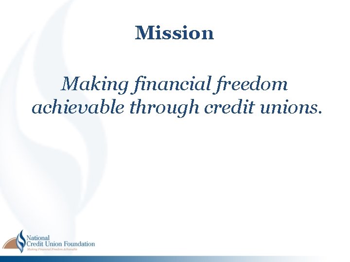 Mission Making financial freedom achievable through credit unions. Mission Making financial freedom achievable through credit unions.