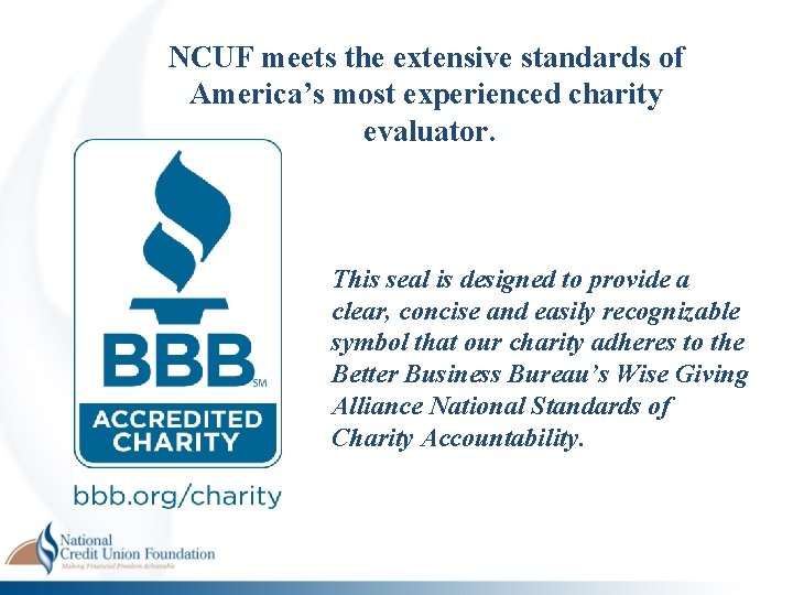 NCUF meets the extensive standards of America’s most experienced charity evaluator. This seal is NCUF meets the extensive standards of America’s most experienced charity evaluator. This seal is