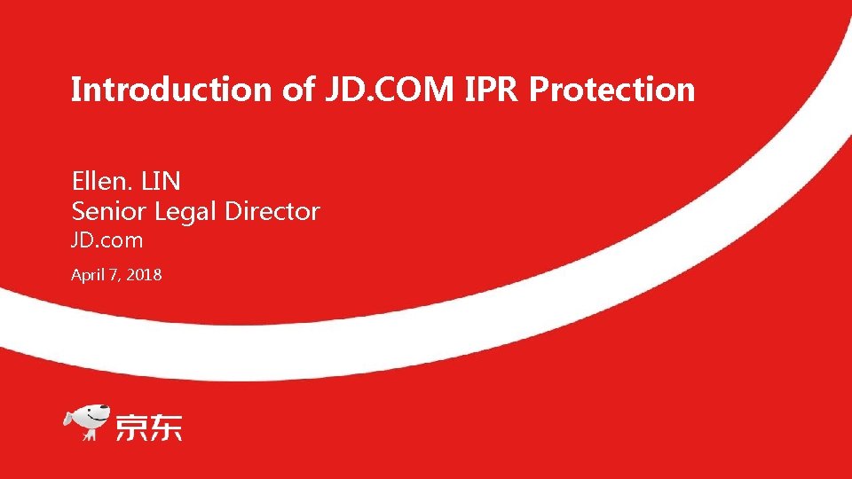 Introduction of JD. COM IPR Protection Ellen. LIN Senior Legal Director JD. com April