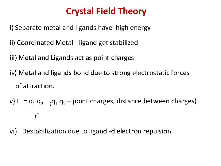 Crystal Field Theory i) Separate metal and ligands have high energy ii) Coordinated Metal