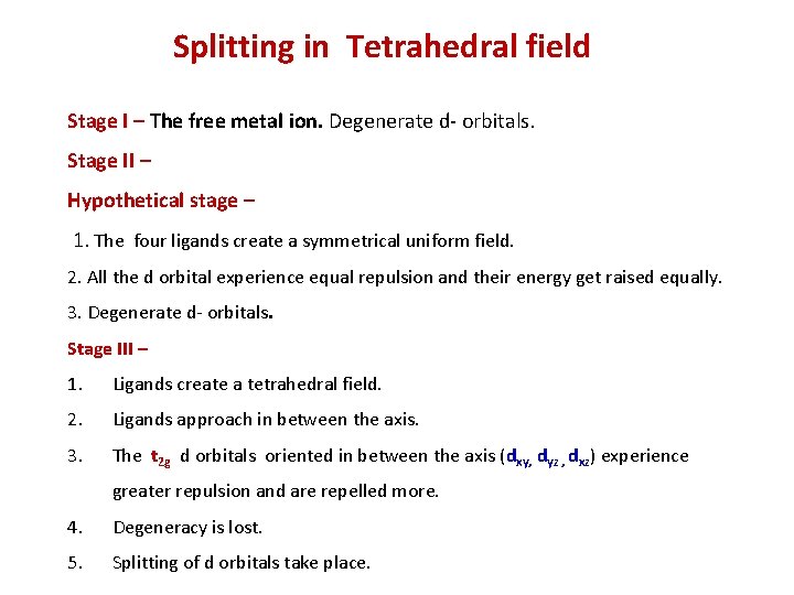 Splitting in Tetrahedral field Stage I – The free metal ion. Degenerate d- orbitals. Splitting in Tetrahedral field Stage I – The free metal ion. Degenerate d- orbitals.