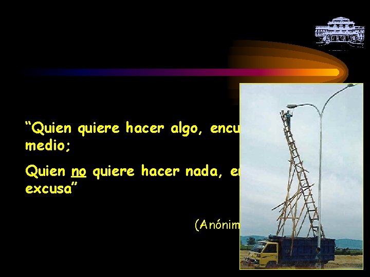 “Quien quiere hacer algo, encuentra un medio; Quien no quiere hacer nada, encuentra una