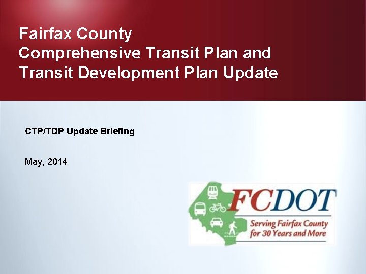 Fairfax County Comprehensive Transit Plan and Transit Development Plan Update CTP/TDP Update Briefing May,