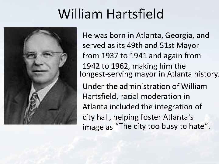 William Hartsfield He was born in Atlanta, Georgia, and served as its 49 th