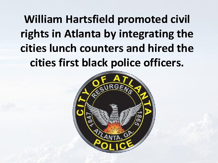 William Hartsfield promoted civil rights in Atlanta by integrating the cities lunch counters and