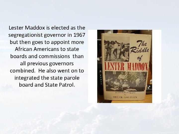 Lester Maddox is elected as the segregationist governor in 1967 but then goes to