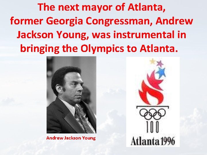 The next mayor of Atlanta, former Georgia Congressman, Andrew Jackson Young, was instrumental in