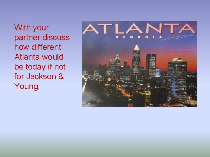With your partner discuss how different Atlanta would be today if not for Jackson