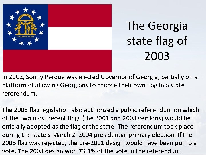 The Georgia state flag of 2003 In 2002, Sonny Perdue was elected Governor of