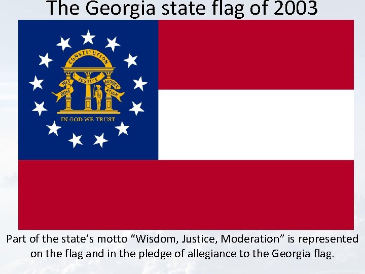 The Georgia state flag of 2003 Part of the state’s motto “Wisdom, Justice, Moderation”