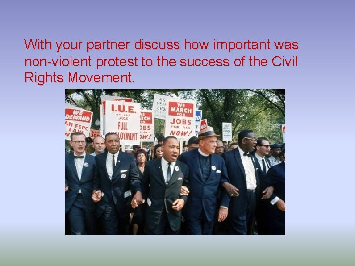 With your partner discuss how important was non-violent protest to the success of the