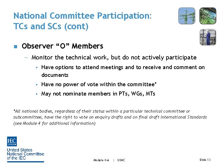 National Committee Participation: TCs and SCs (cont) n Observer “O” Members - Monitor the