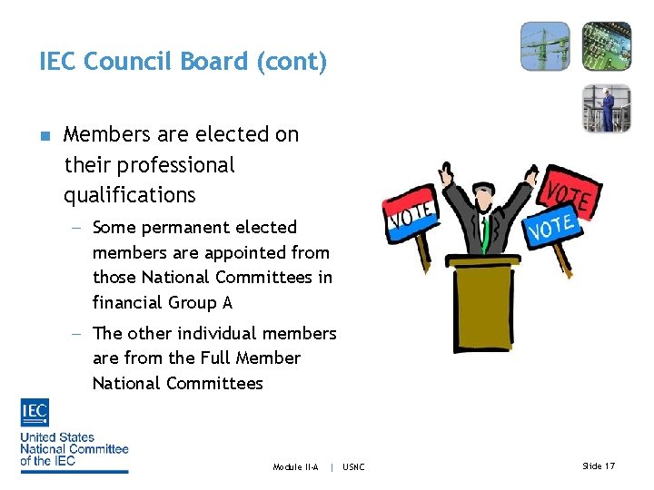 IEC Council Board (cont) n Members are elected on their professional qualifications - Some
