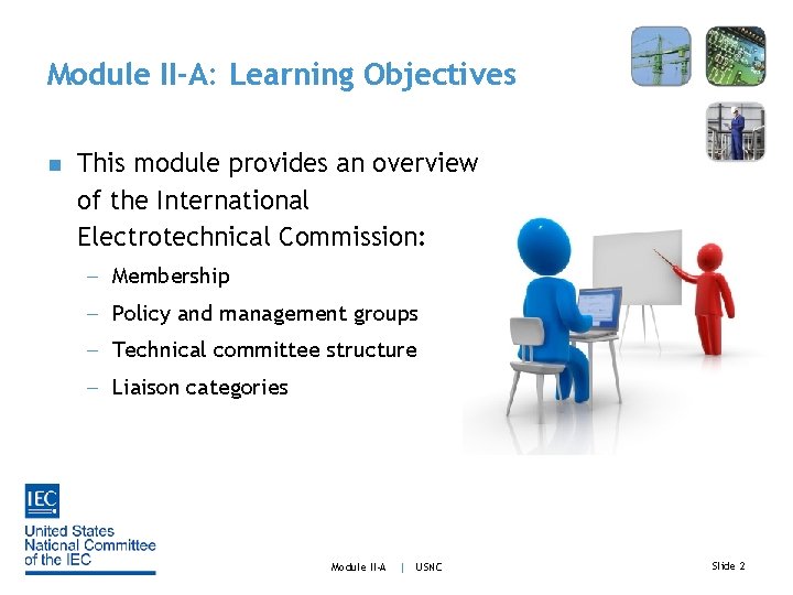 Module II-A: Learning Objectives n This module provides an overview of the International Electrotechnical