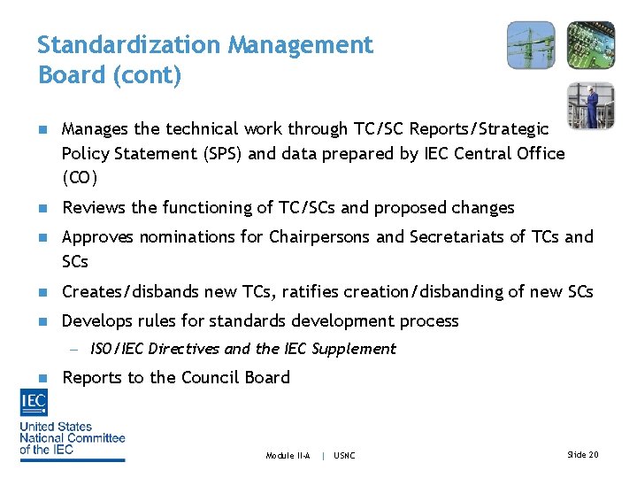 Standardization Management Board (cont) n Manages the technical work through TC/SC Reports/Strategic Policy Statement
