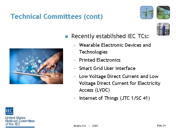 Technical Committees (cont) n Recently established IEC TCs: - Wearable Electronic Devices and Technologies