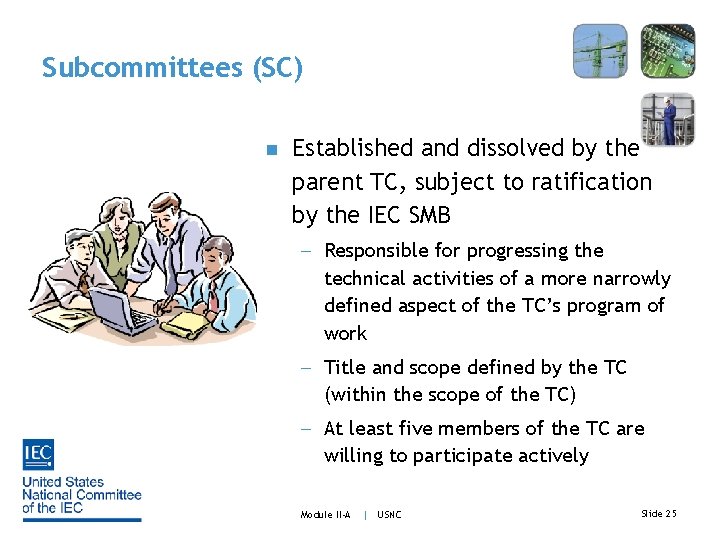 Subcommittees (SC) n Established and dissolved by the parent TC, subject to ratification by
