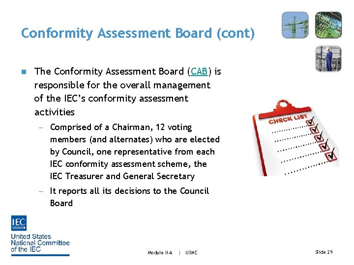 Conformity Assessment Board (cont) n The Conformity Assessment Board (CAB) is responsible for the