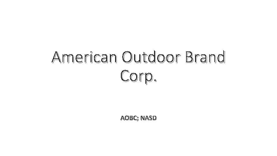 American Outdoor Brand Corp. AOBC; NASD 