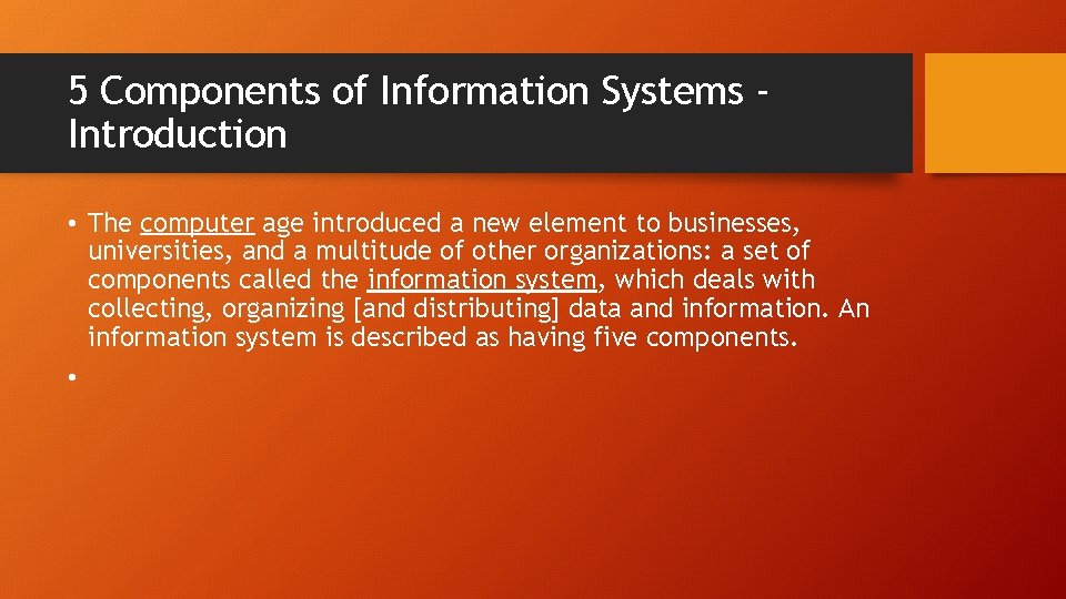 5 Components of Information Systems Introduction • The computer age introduced a new element