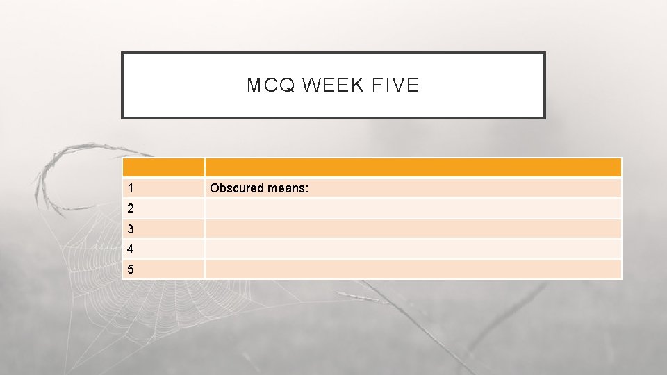 MCQ WEEK FIVE 1 2 3 4 5 Obscured means: 