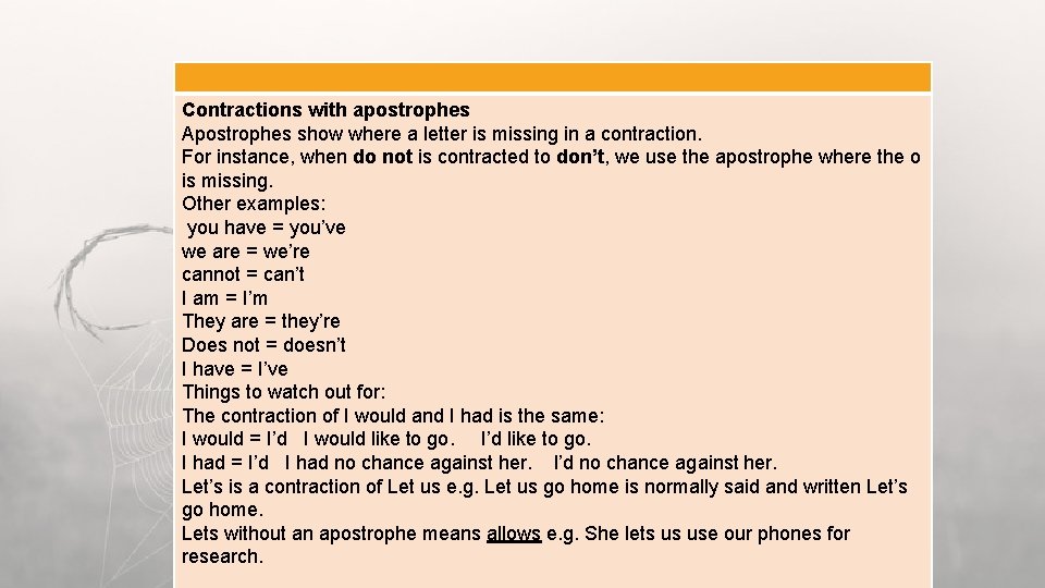 Contractions with apostrophes Apostrophes show where a letter is missing in a contraction. For