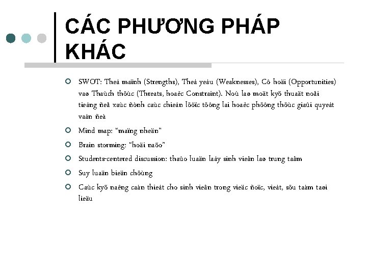 CÁC PHƯƠNG PHÁP KHÁC ¢ ¢ ¢ SWOT: Theá maïnh (Strengths), Theá yeáu (Weaknesses),