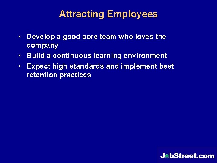 Attracting Employees • Develop a good core team who loves the company • Build