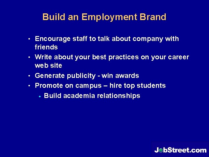 Build an Employment Brand • Encourage staff to talk about company with friends •