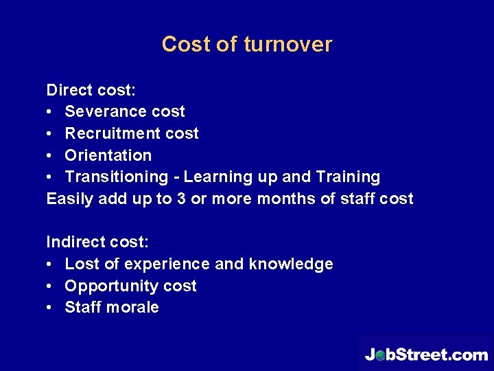 Cost of turnover Direct cost: • Severance cost • Recruitment cost • Orientation • Cost of turnover Direct cost: • Severance cost • Recruitment cost • Orientation •