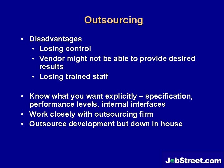 Outsourcing • Disadvantages • Losing control • Vendor might not be able to provide