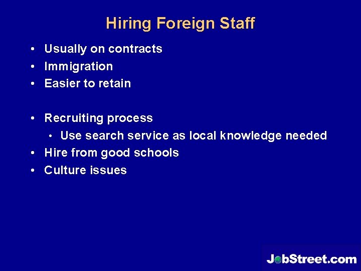 Hiring Foreign Staff • Usually on contracts • Immigration • Easier to retain •