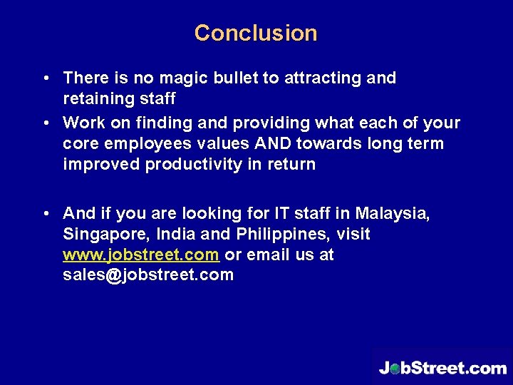 Conclusion • There is no magic bullet to attracting and retaining staff • Work