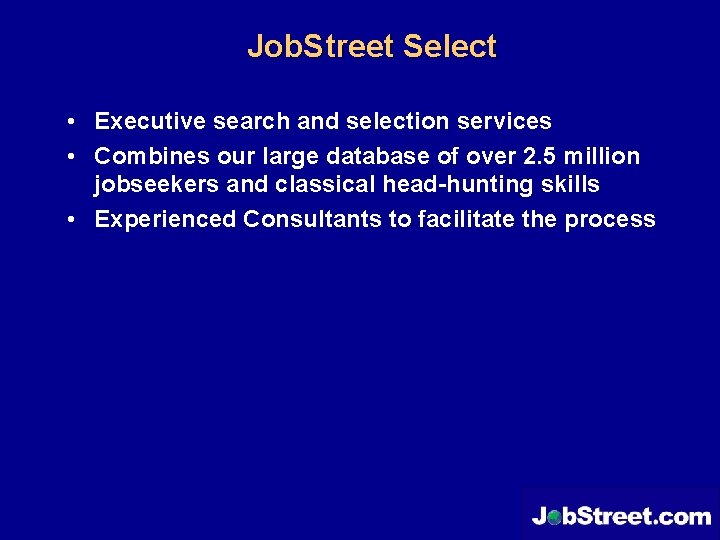 Job. Street Select • Executive search and selection services • Combines our large database