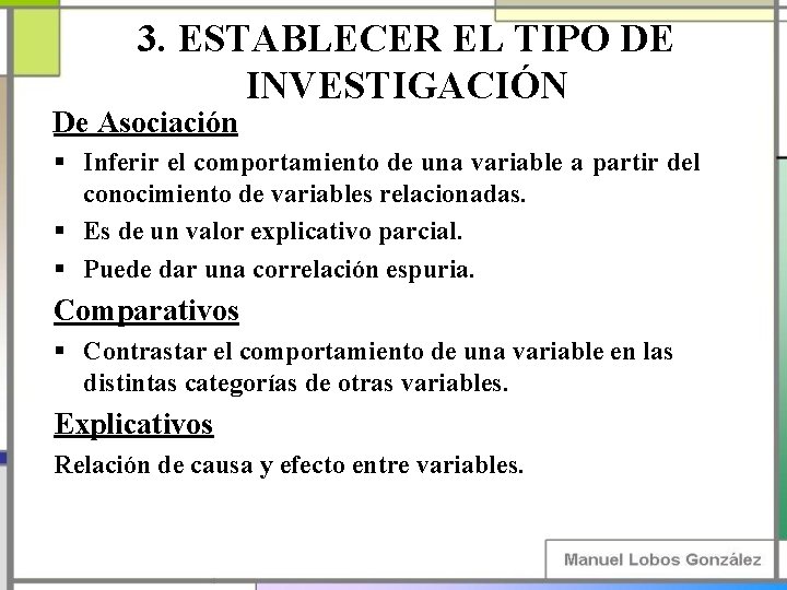 3. ESTABLECER EL TIPO DE INVESTIGACIÓN De Asociación § Inferir el comportamiento de una