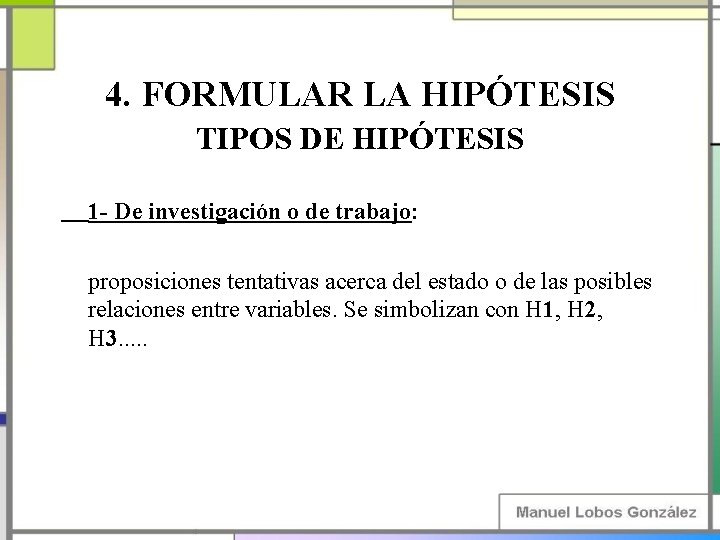 4. FORMULAR LA HIPÓTESIS TIPOS DE HIPÓTESIS 1 - De investigación o de trabajo: