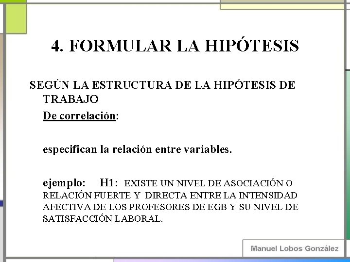 4. FORMULAR LA HIPÓTESIS SEGÚN LA ESTRUCTURA DE LA HIPÓTESIS DE TRABAJO De correlación: